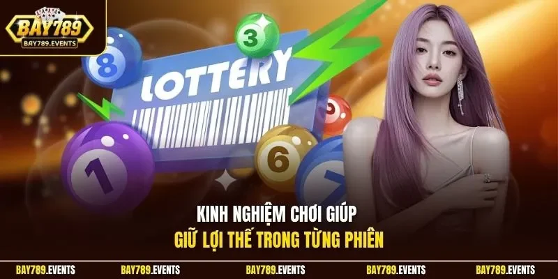Kinh nghiệm chơi giúp giữ lợi thế trong từng phiên