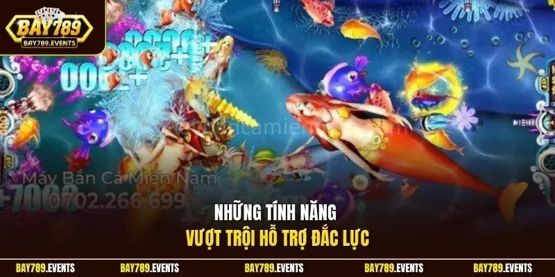 Những tính năng vượt trội hỗ trợ đắc lực 