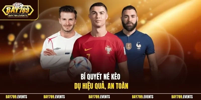 Bí quyết né kèo dụ hiệu quả, an toàn