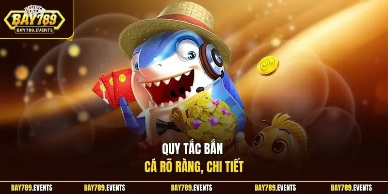Quy tắc bắn cá rõ ràng, chi tiết 